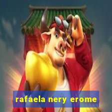 rafaela nery erome